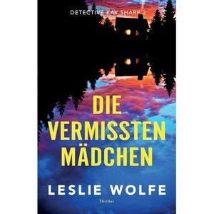 Die vermissten Mädchen: Thriller -- Leslie Wolfe